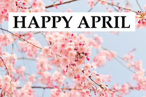 Happy Month of April to You!