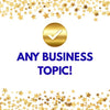 Gold checkmark with 'ANY BUSINESS TOPIC!' text on a white background with gold stars.